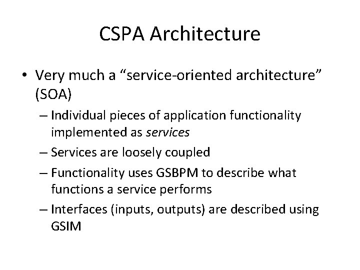CSPA Architecture • Very much a “service-oriented architecture” (SOA) – Individual pieces of application