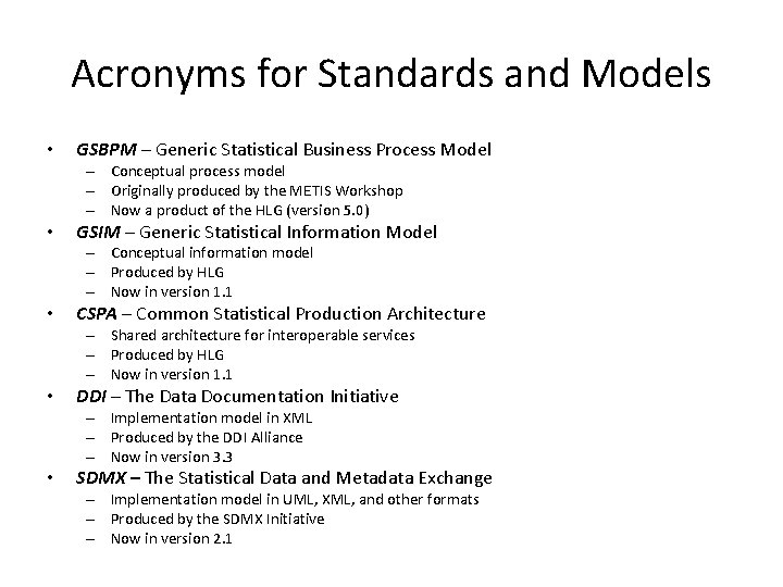 Acronyms for Standards and Models • GSBPM – Generic Statistical Business Process Model –