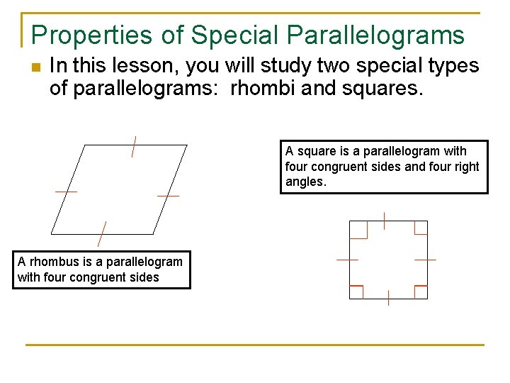 Properties of Special Parallelograms n In this lesson, you will study two special types