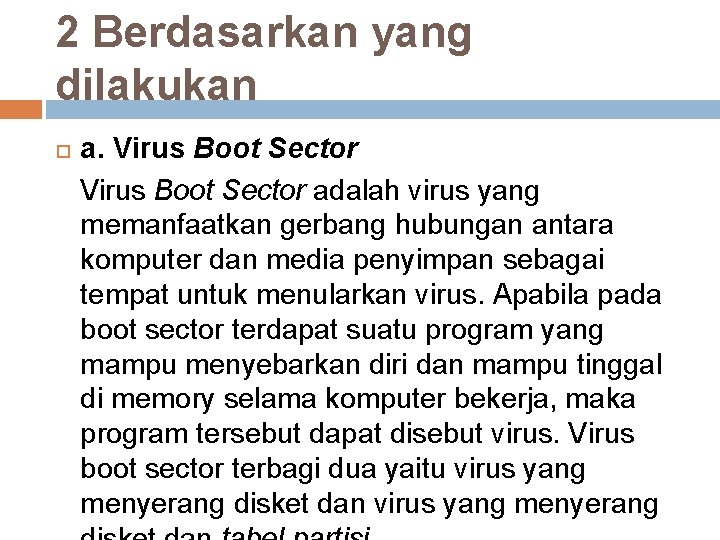 2 Berdasarkan yang dilakukan a. Virus Boot Sector adalah virus yang memanfaatkan gerbang hubungan