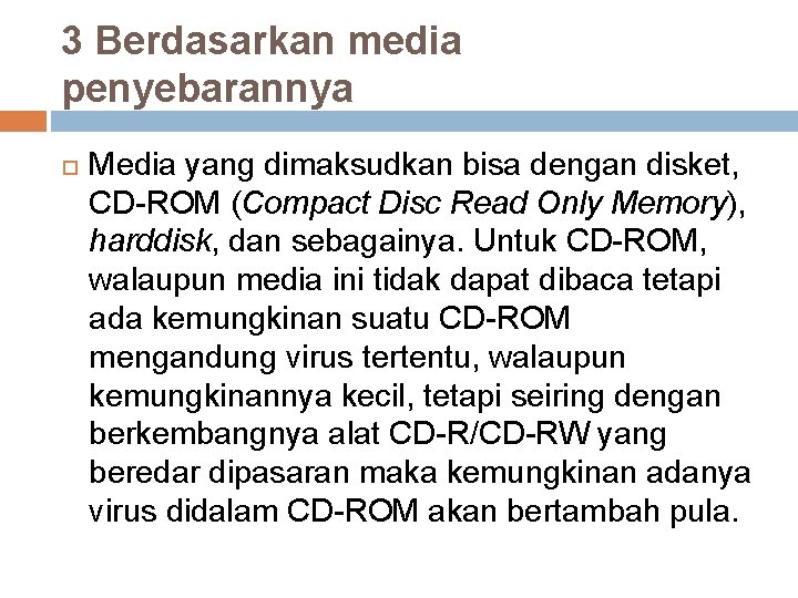 3 Berdasarkan media penyebarannya Media yang dimaksudkan bisa dengan disket, CD-ROM (Compact Disc Read