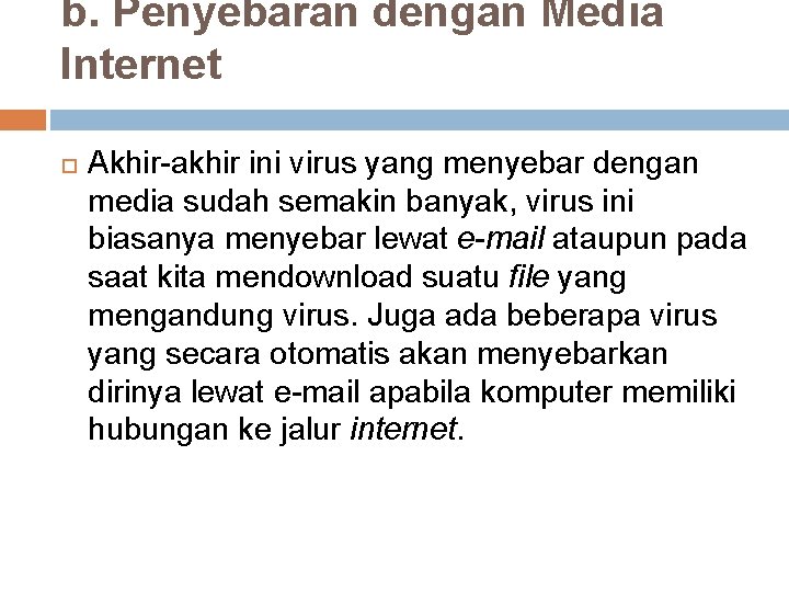 b. Penyebaran dengan Media Internet Akhir-akhir ini virus yang menyebar dengan media sudah semakin