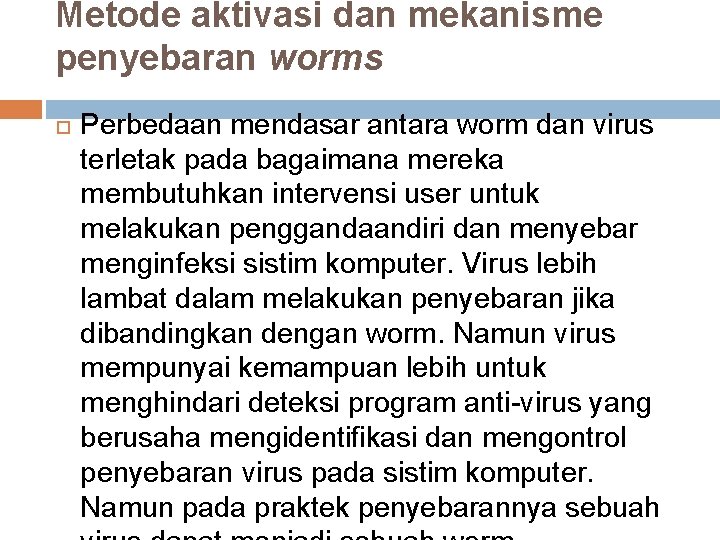 Metode aktivasi dan mekanisme penyebaran worms Perbedaan mendasar antara worm dan virus terletak pada