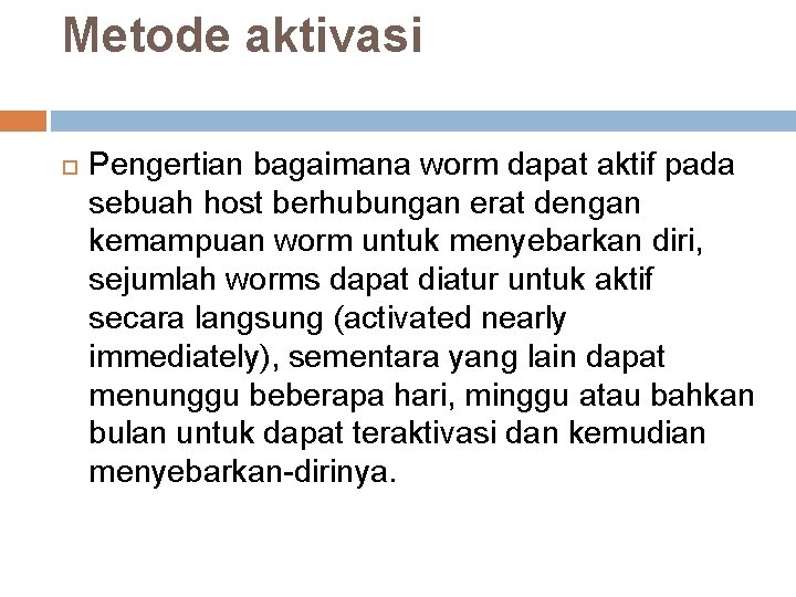 Metode aktivasi Pengertian bagaimana worm dapat aktif pada sebuah host berhubungan erat dengan kemampuan