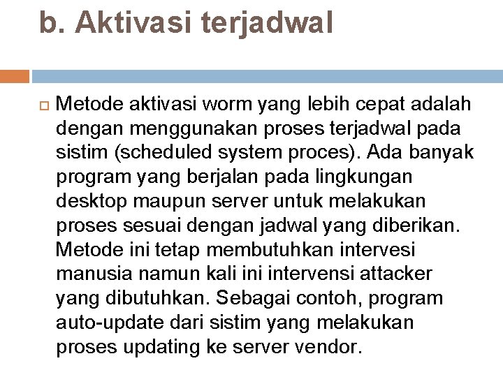 b. Aktivasi terjadwal Metode aktivasi worm yang lebih cepat adalah dengan menggunakan proses terjadwal b. Aktivasi terjadwal Metode aktivasi worm yang lebih cepat adalah dengan menggunakan proses terjadwal