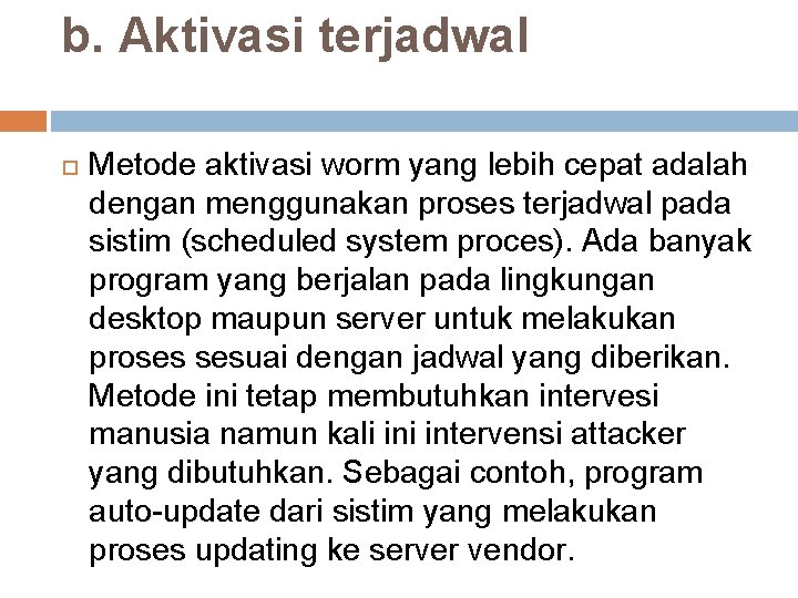 b. Aktivasi terjadwal Metode aktivasi worm yang lebih cepat adalah dengan menggunakan proses terjadwal