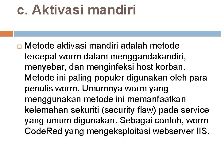 c. Aktivasi mandiri Metode aktivasi mandiri adalah metode tercepat worm dalam menggandakandiri, menyebar, dan