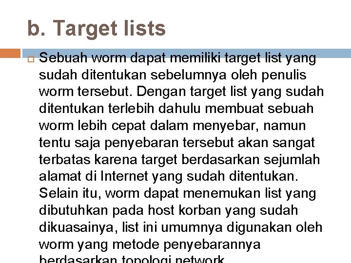 b. Target lists Sebuah worm dapat memiliki target list yang sudah ditentukan sebelumnya oleh b. Target lists Sebuah worm dapat memiliki target list yang sudah ditentukan sebelumnya oleh
