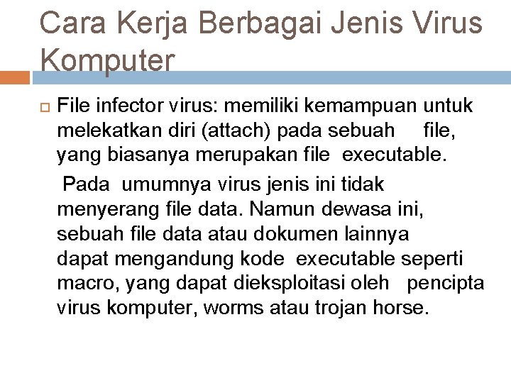 Cara Kerja Berbagai Jenis Virus Komputer File infector virus: memiliki kemampuan untuk melekatkan diri Cara Kerja Berbagai Jenis Virus Komputer File infector virus: memiliki kemampuan untuk melekatkan diri