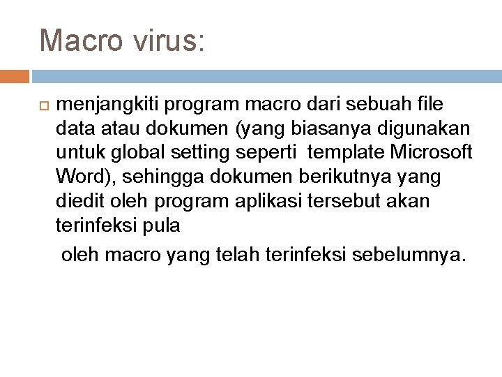 Macro virus: menjangkiti program macro dari sebuah file data atau dokumen (yang biasanya digunakan