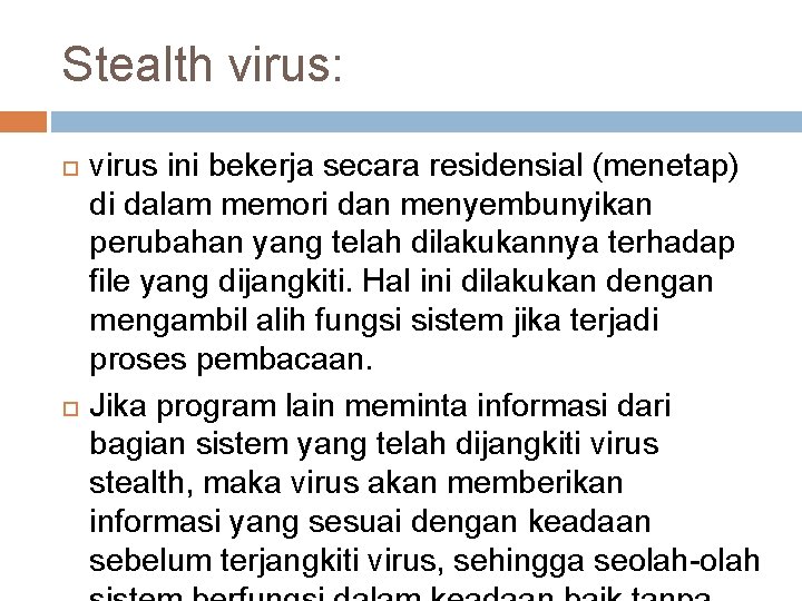 Stealth virus: virus ini bekerja secara residensial (menetap) di dalam memori dan menyembunyikan perubahan