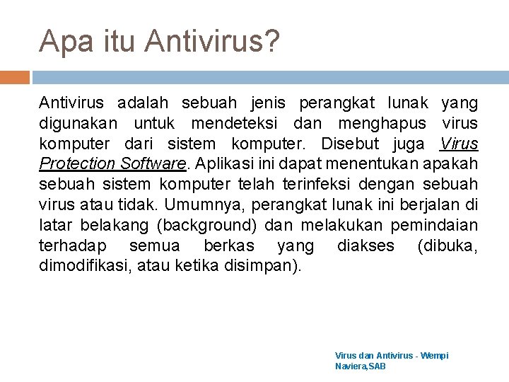 Apa itu Antivirus? Antivirus adalah sebuah jenis perangkat lunak yang digunakan untuk mendeteksi dan Apa itu Antivirus? Antivirus adalah sebuah jenis perangkat lunak yang digunakan untuk mendeteksi dan