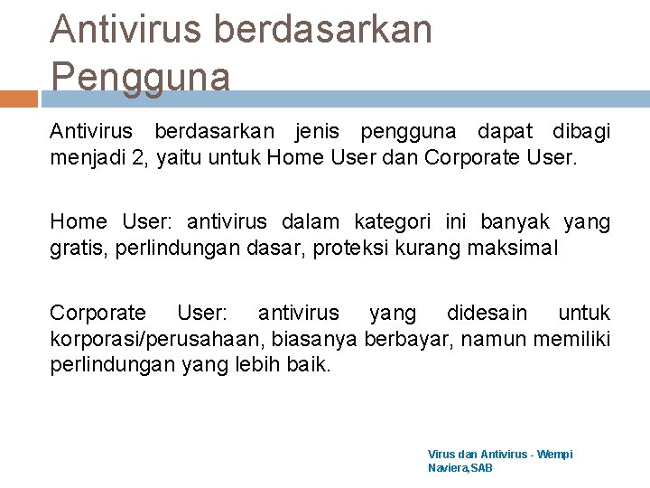 Antivirus berdasarkan Pengguna Antivirus berdasarkan jenis pengguna dapat dibagi menjadi 2, yaitu untuk Home