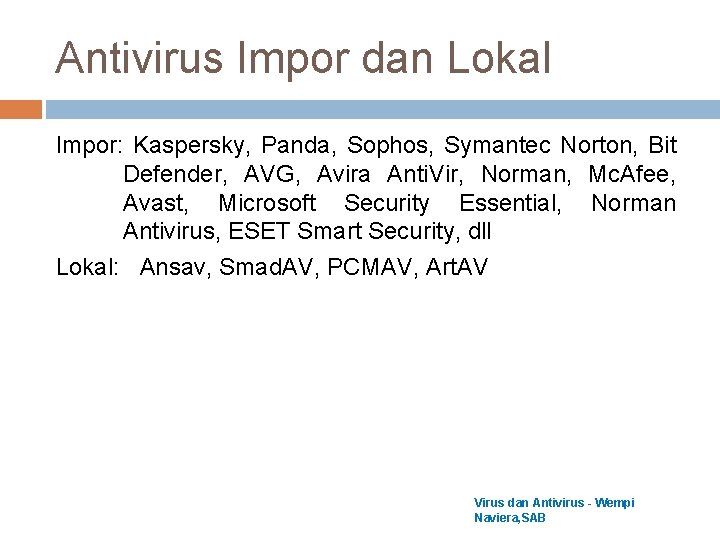 Antivirus Impor dan Lokal Impor: Kaspersky, Panda, Sophos, Symantec Norton, Bit Defender, AVG, Avira Antivirus Impor dan Lokal Impor: Kaspersky, Panda, Sophos, Symantec Norton, Bit Defender, AVG, Avira