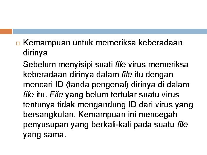 Kemampuan untuk memeriksa keberadaan dirinya Sebelum menyisipi suati file virus memeriksa keberadaan dirinya Kemampuan untuk memeriksa keberadaan dirinya Sebelum menyisipi suati file virus memeriksa keberadaan dirinya