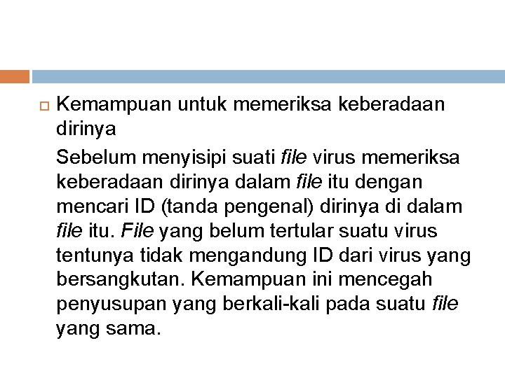  Kemampuan untuk memeriksa keberadaan dirinya Sebelum menyisipi suati file virus memeriksa keberadaan dirinya