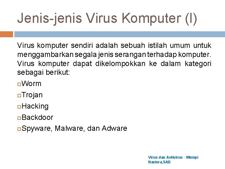 Jenis-jenis Virus Komputer (I) Virus komputer sendiri adalah sebuah istilah umum untuk menggambarkan segala