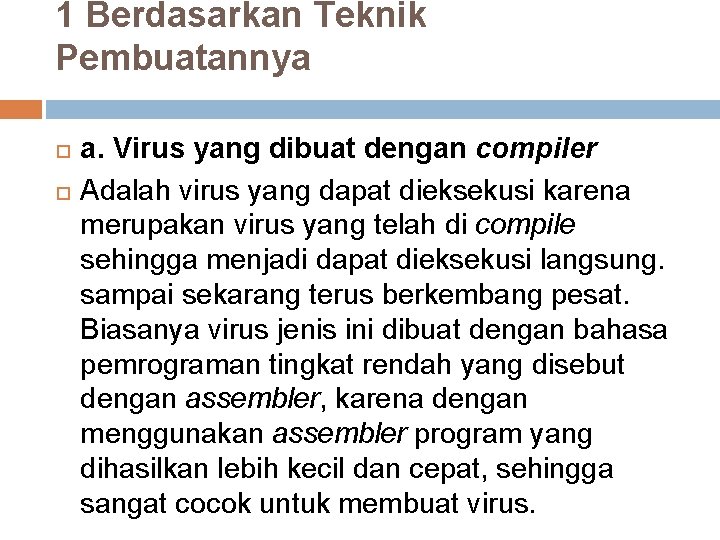 1 Berdasarkan Teknik Pembuatannya a. Virus yang dibuat dengan compiler Adalah virus yang dapat