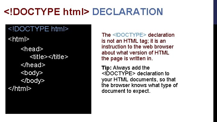 <!DOCTYPE html> DECLARATION <!DOCTYPE html> <head> <title></title> </head> <body> </html> The <!DOCTYPE> declaration is