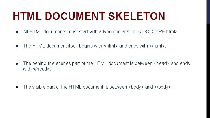 HTML DOCUMENT SKELETON ● All HTML documents must start with a type declaration: <!DOCTYPE