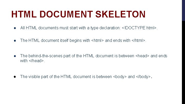 HTML DOCUMENT SKELETON ● All HTML documents must start with a type declaration: <!DOCTYPE HTML DOCUMENT SKELETON ● All HTML documents must start with a type declaration: <!DOCTYPE