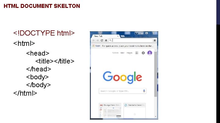 HTML DOCUMENT SKELTON <!DOCTYPE html> <head> <title></title> </head> <body> </html> 