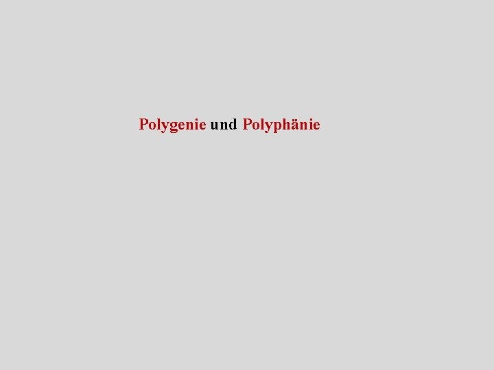 Polygenie und Polyphänie 
