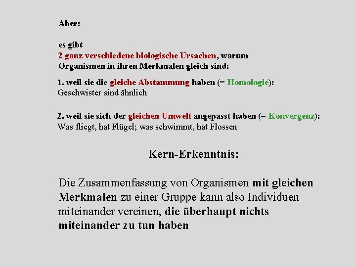 Aber: es gibt 2 ganz verschiedene biologische Ursachen, warum Organismen in ihren Merkmalen gleich