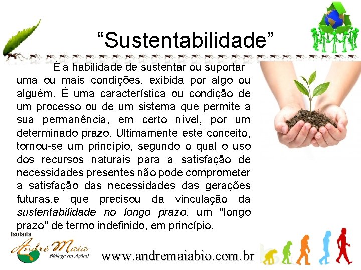 “Sustentabilidade” É a habilidade de sustentar ou suportar uma ou mais condições, exibida por