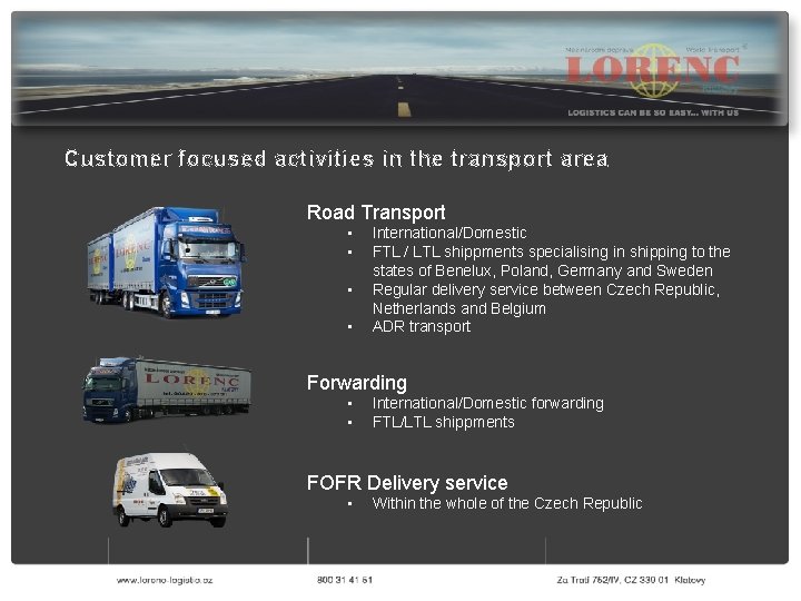 Customer focused activities in the transport area Road Transport • • International/Domestic FTL /