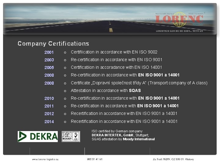 Company Certifications 2001 o Certifiication in accordance with EN ISO 9002 2003 o Re-certification