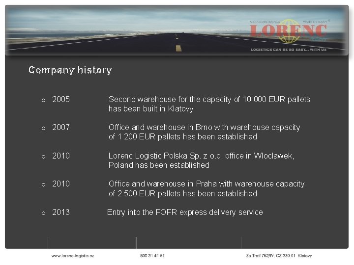 Company history o 2005 Second warehouse for the capacity of 10 000 EUR pallets