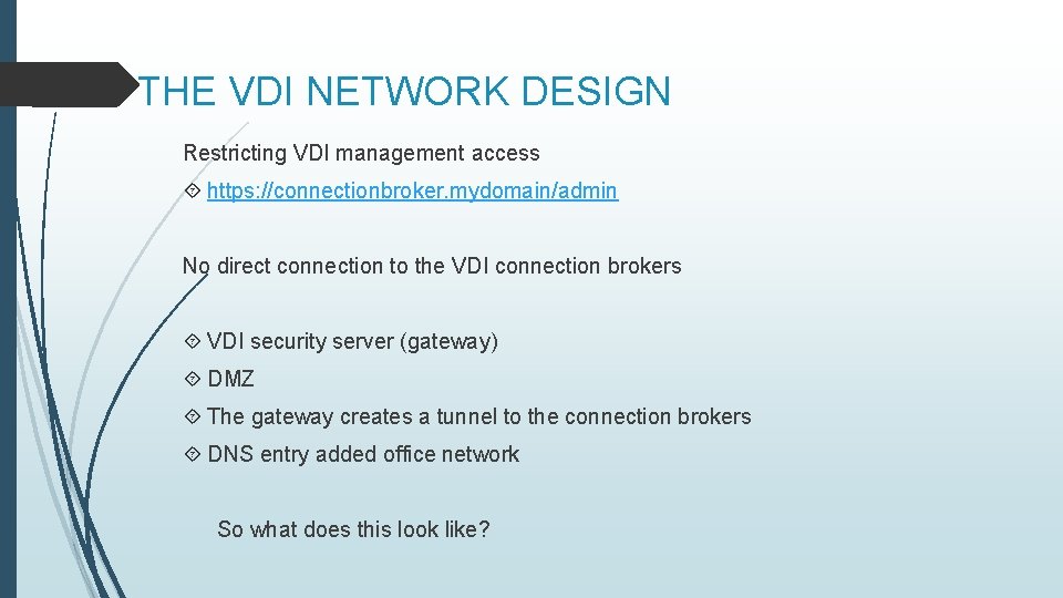 THE VDI NETWORK DESIGN Restricting VDI management access https: //connectionbroker. mydomain/admin No direct connection