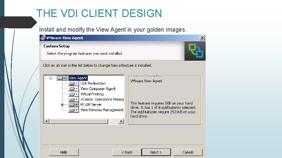 THE VDI CLIENT DESIGN Install and modify the View Agent in your golden images.