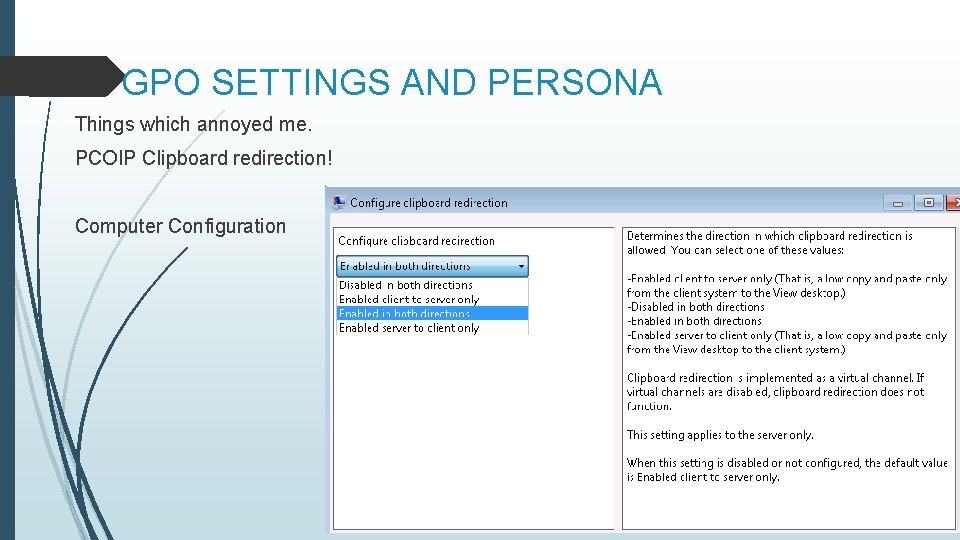 GPO SETTINGS AND PERSONA Things which annoyed me. PCOIP Clipboard redirection! Computer Configuration 