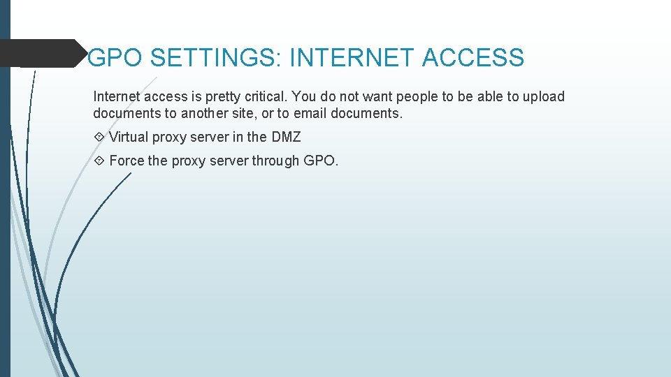 GPO SETTINGS: INTERNET ACCESS Internet access is pretty critical. You do not want people