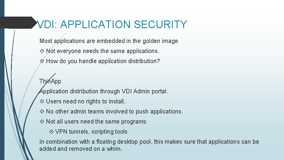 VDI: APPLICATION SECURITY Most applications are embedded in the golden image Not everyone needs