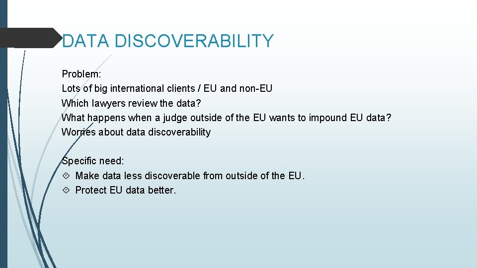 DATA DISCOVERABILITY Problem: Lots of big international clients / EU and non-EU Which lawyers