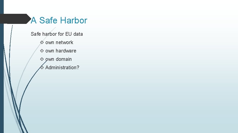 A Safe Harbor Safe harbor for EU data own network own hardware own domain