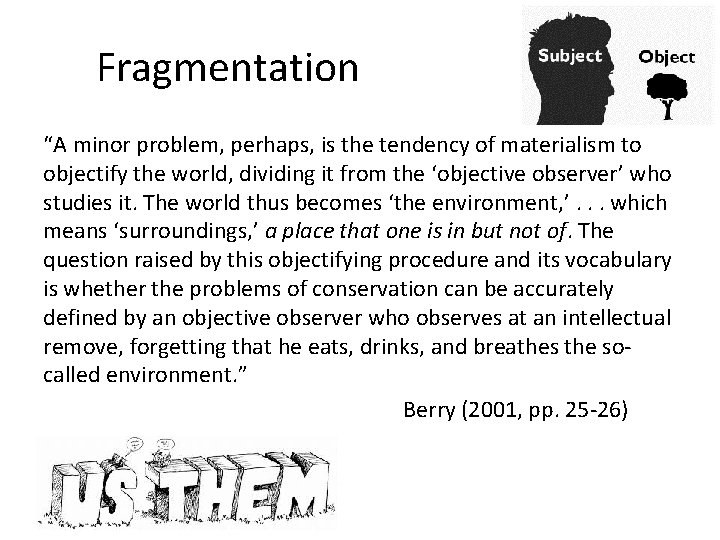 Fragmentation “A minor problem, perhaps, is the tendency of materialism to objectify the world,