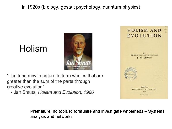 In 1920 s (biology, gestalt psychology, quantum physics) Premature, no tools to formulate and