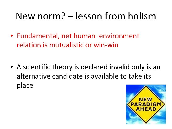 New norm? – lesson from holism • Fundamental, net human–environment relation is mutualistic or