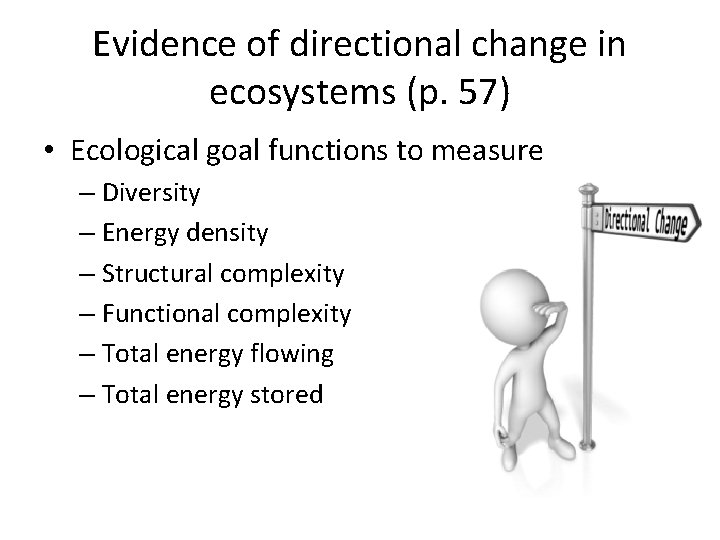 Evidence of directional change in ecosystems (p. 57) • Ecological goal functions to measure