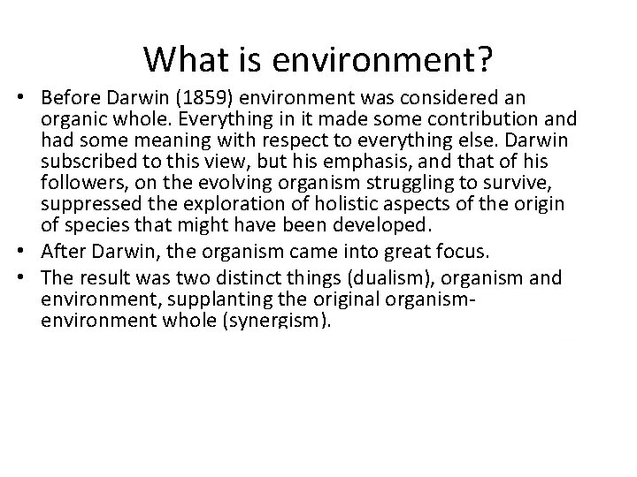 What is environment? • Before Darwin (1859) environment was considered an organic whole. Everything