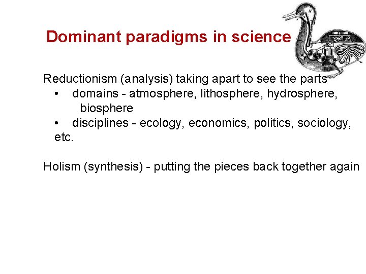 Dominant paradigms in science Reductionism (analysis) taking apart to see the parts • domains