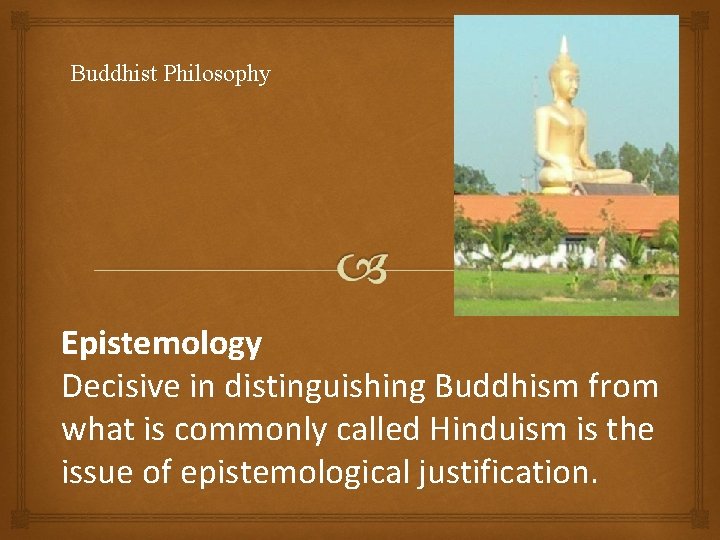 Buddhist Philosophy Epistemology Decisive in distinguishing Buddhism from what is commonly called Hinduism is