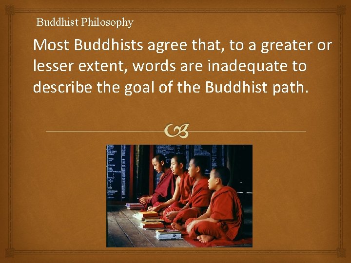 Buddhist Philosophy Most Buddhists agree that, to a greater or lesser extent, words are