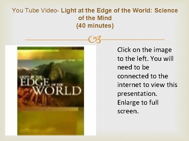 You Tube Video- Light at the Edge of the World: Science of the Mind