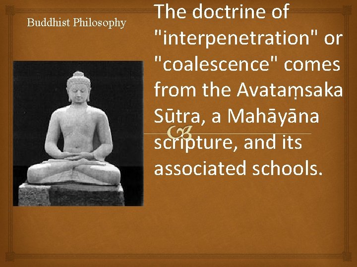 Buddhist Philosophy The doctrine of "interpenetration" or "coalescence" comes from the Avataṃsaka Sūtra, a