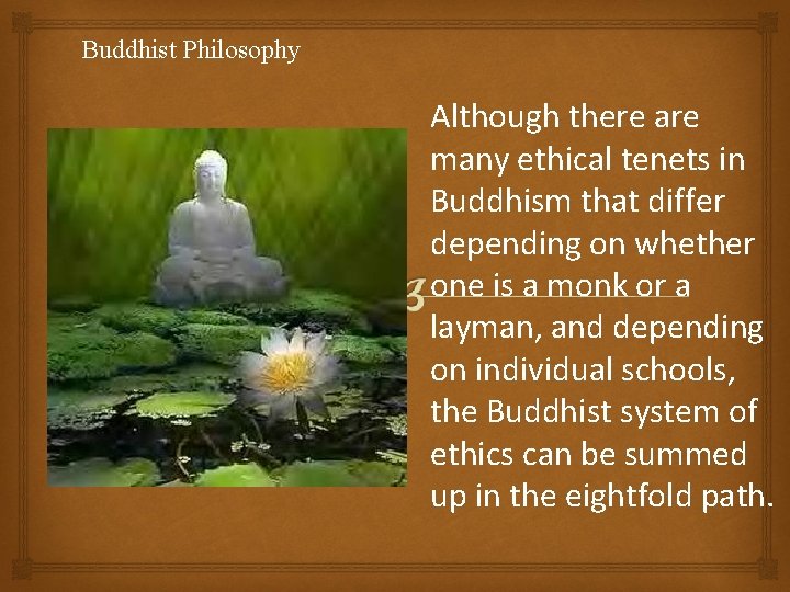 Buddhist Philosophy Although there are many ethical tenets in Buddhism that differ depending on